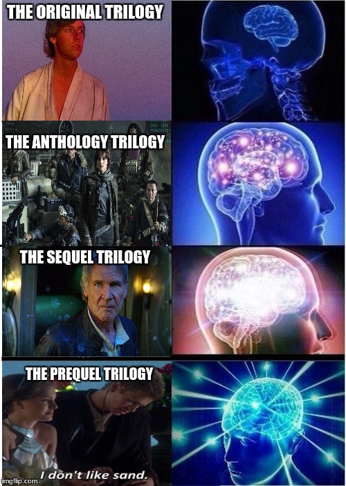 star wars series from worst to best...XD  | THE ORIGINAL TRILOGY; THE ANTHOLOGY TRILOGY; THE SEQUEL TRILOGY; THE PREQUEL TRILOGY | image tagged in memes,expanding brain,star wars | made w/ Imgflip meme maker