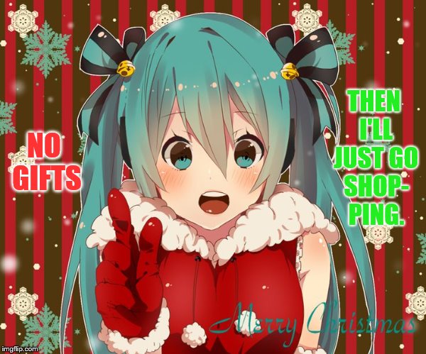 NO GIFTS THEN I'LL JUST GO SHOP- PING. | made w/ Imgflip meme maker