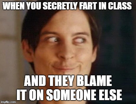 Spiderman Peter Parker Meme | WHEN YOU SECRETLY FART IN CLASS; AND THEY BLAME IT ON SOMEONE ELSE | image tagged in memes,spiderman peter parker | made w/ Imgflip meme maker