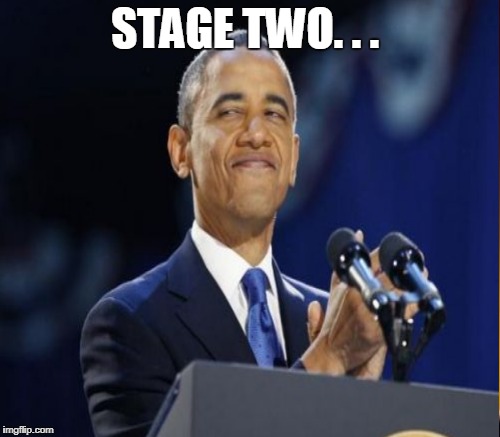 STAGE TWO. . . | made w/ Imgflip meme maker