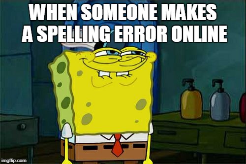 Don't You Squidward | WHEN SOMEONE MAKES A SPELLING ERROR ONLINE | image tagged in memes,dont you squidward | made w/ Imgflip meme maker