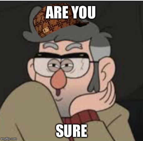ARE YOU SURE | made w/ Imgflip meme maker