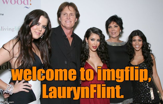 Jenner Christmas | welcome to imgflip, LaurynFlint. | image tagged in jenner christmas | made w/ Imgflip meme maker