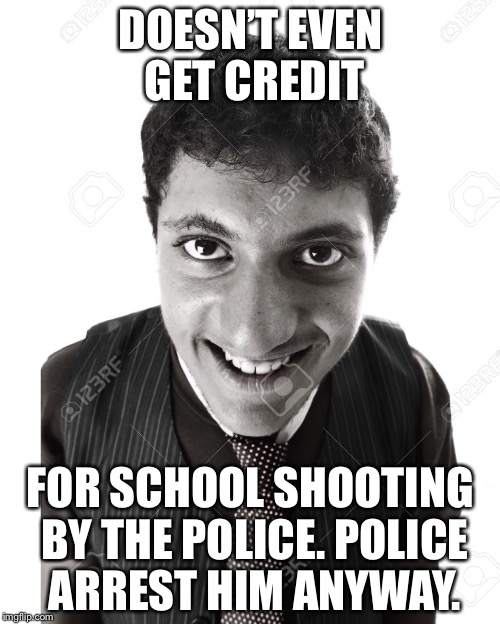 Bad luck brain’s son | DOESN’T EVEN GET CREDIT FOR SCHOOL SHOOTING BY THE POLICE. POLICE ARREST HIM ANYWAY. | image tagged in bad luck brains son | made w/ Imgflip meme maker