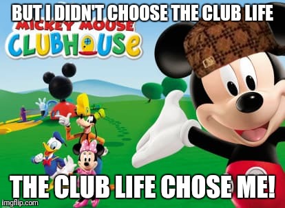 Mickey Mouse Club House Club Life Chose Me