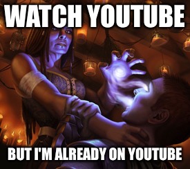 WATCH YOUTUBE BUT I'M ALREADY ON YOUTUBE | made w/ Imgflip meme maker