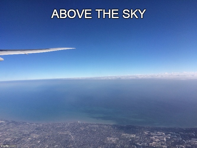Above the sky | ABOVE THE SKY | image tagged in sky | made w/ Imgflip meme maker