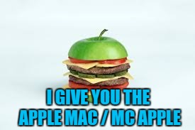 I GIVE YOU THE APPLE MAC / MC APPLE | made w/ Imgflip meme maker