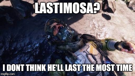 Ripstimosa | LASTIMOSA? I DONT THINK HE'LL LAST THE MOST TIME | image tagged in funny memes | made w/ Imgflip meme maker
