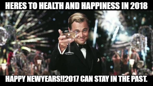 Leonardo Cheers Wide | HERES TO HEALTH AND HAPPINESS IN 2018; HAPPY NEWYEARS!!2017 CAN STAY IN THE PAST. | image tagged in leonardo cheers wide | made w/ Imgflip meme maker