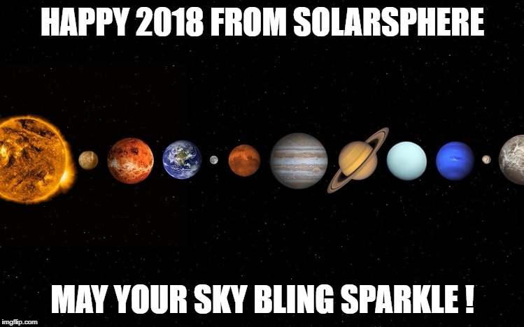 Happy New Year | HAPPY 2018 FROM SOLARSPHERE; MAY YOUR SKY BLING SPARKLE ! | image tagged in new years | made w/ Imgflip meme maker