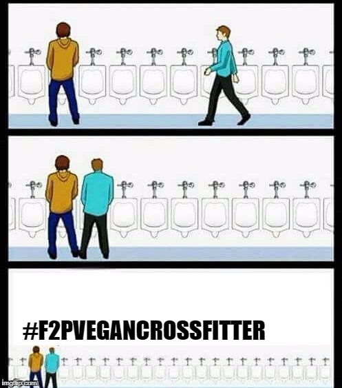 Urinal Guy (More text room) | #F2PVEGANCROSSFITTER | image tagged in urinal guy more text room | made w/ Imgflip meme maker