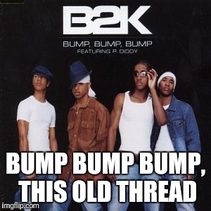 BUMP BUMP BUMP, THIS OLD THREAD | made w/ Imgflip meme maker