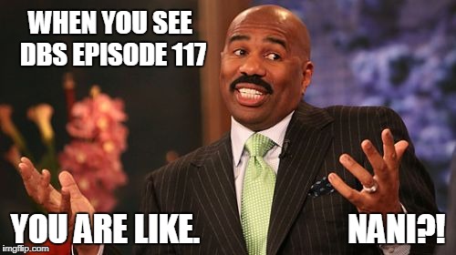 Steve Harvey | WHEN YOU SEE DBS EPISODE 117; YOU ARE LIKE.                       NANI?! | image tagged in memes,steve harvey | made w/ Imgflip meme maker