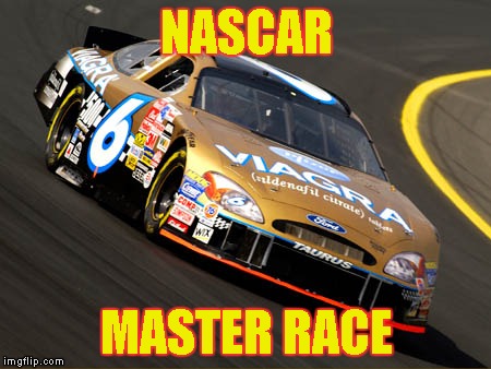 NASCAR MASTER RACE | made w/ Imgflip meme maker