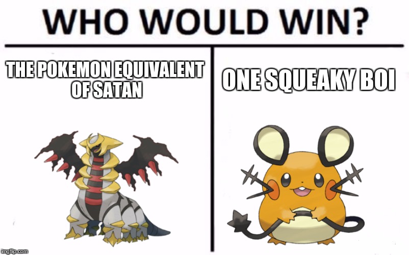 Who Would Win? Meme | THE POKEMON EQUIVALENT OF SATAN; ONE SQUEAKY BOI | image tagged in memes,who would win | made w/ Imgflip meme maker