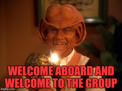 WELCOME ABOARD AND WELCOME TO THE GROUP | made w/ Imgflip meme maker