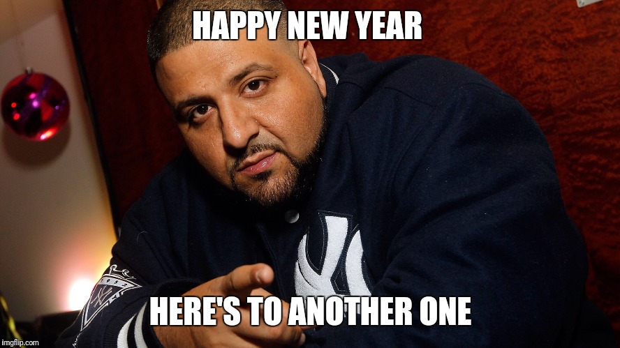 DJ Khaled  | HAPPY NEW YEAR; HERE'S TO ANOTHER ONE | image tagged in dj khaled | made w/ Imgflip meme maker