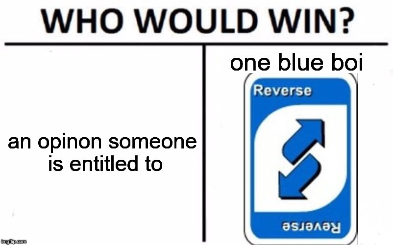 Discord Simulator | one blue boi; an opinon someone is entitled to | image tagged in memes,who would win,text,funny,cowbelly,discord | made w/ Imgflip meme maker