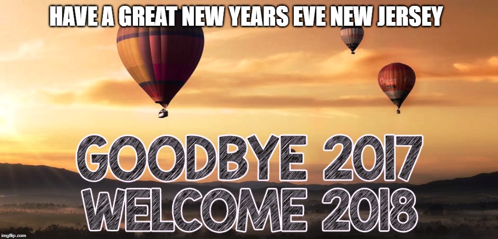 New Years Eve | HAVE A GREAT NEW YEARS EVE NEW JERSEY | image tagged in new jersey memory page 2018,u r home realty | made w/ Imgflip meme maker