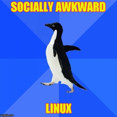 SOCIALLY AWKWARD LINUX | made w/ Imgflip meme maker