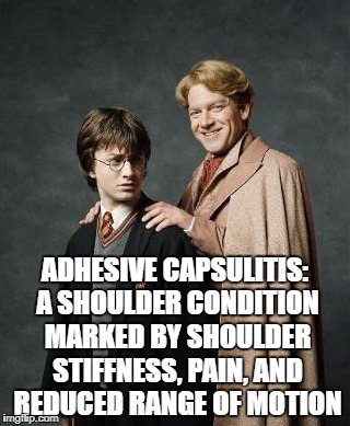 ADHESIVE CAPSULITIS: A SHOULDER CONDITION MARKED BY SHOULDER STIFFNESS, PAIN, AND REDUCED RANGE OF MOTION | made w/ Imgflip meme maker