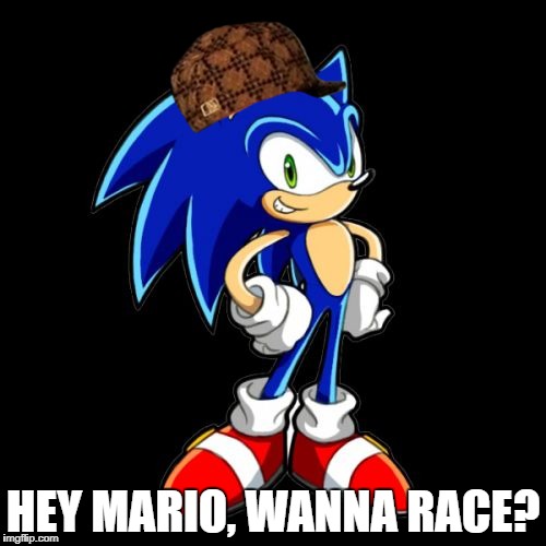 You're Too Slow Sonic | HEY MARIO, WANNA RACE? | image tagged in memes,youre too slow sonic,scumbag | made w/ Imgflip meme maker