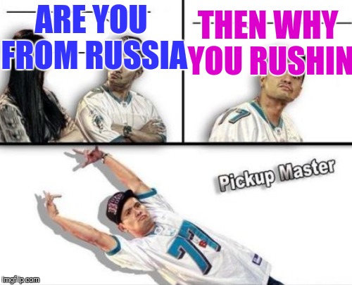ARE YOU FROM RUSSIA THEN WHY YOU RUSHIN | made w/ Imgflip meme maker