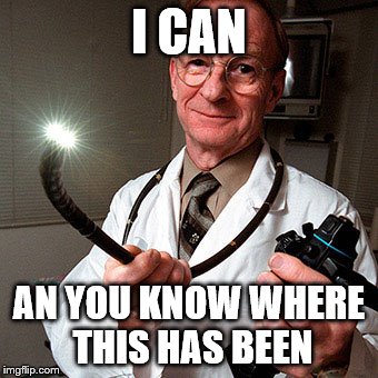 I CAN AN YOU KNOW WHERE THIS HAS BEEN | made w/ Imgflip meme maker
