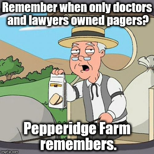 ...and they owned them out of necessity rather than status? | Remember when only doctors and lawyers owned pagers? Pepperidge Farm remembers. | image tagged in memes,pepperidge farm remembers,pagers,tech | made w/ Imgflip meme maker
