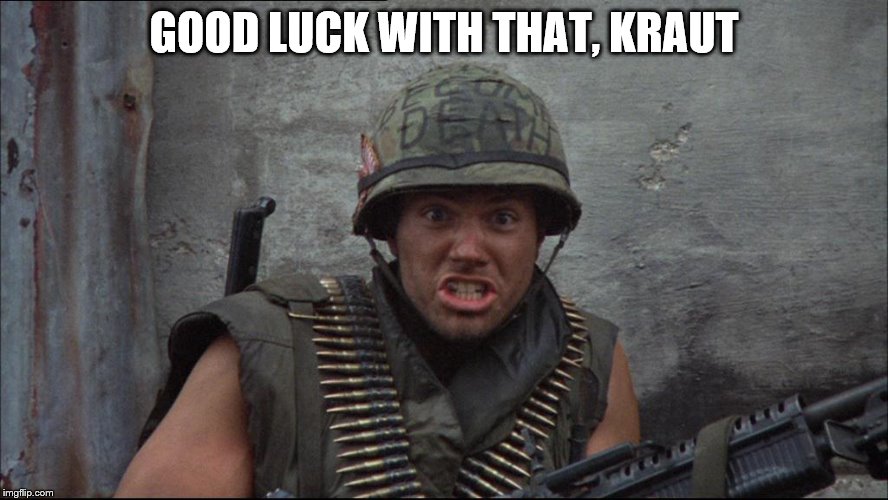 animal mother | GOOD LUCK WITH THAT, KRAUT | image tagged in animal mother | made w/ Imgflip meme maker