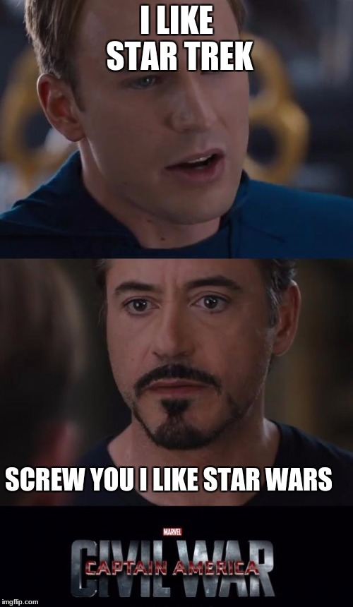 Marvel Civil War | I LIKE STAR TREK; SCREW YOU I LIKE STAR WARS | image tagged in memes,marvel civil war | made w/ Imgflip meme maker