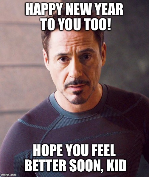 HAPPY NEW YEAR TO YOU TOO! HOPE YOU FEEL BETTER SOON, KID | made w/ Imgflip meme maker