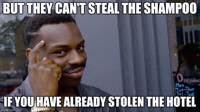Roll Safe Think About It Meme | BUT THEY CAN'T STEAL THE SHAMPOO IF YOU HAVE ALREADY STOLEN THE HOTEL | image tagged in memes,roll safe think about it | made w/ Imgflip meme maker