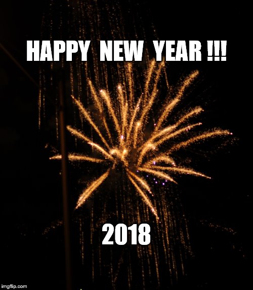 HAPPY  NEW  YEAR !!! 2018 | image tagged in new years 2018a | made w/ Imgflip meme maker