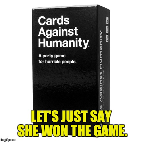 LET'S JUST SAY SHE WON THE GAME. | made w/ Imgflip meme maker