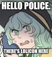 HELLO POLICE. THERE'S LOLICON HERE | image tagged in touhou,koishi komeiji | made w/ Imgflip meme maker