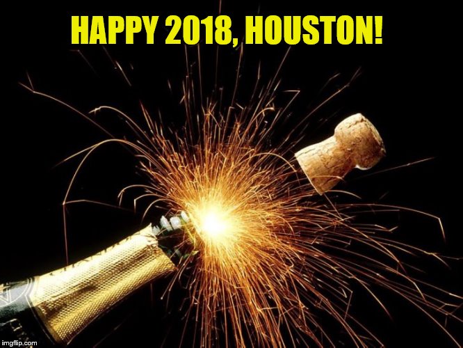 NY2018 | HAPPY 2018, HOUSTON! | image tagged in happy new year | made w/ Imgflip meme maker