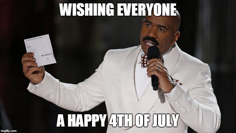 WISHING EVERYONE; A HAPPY 4TH OF JULY | image tagged in wrong answer steve harvey | made w/ Imgflip meme maker