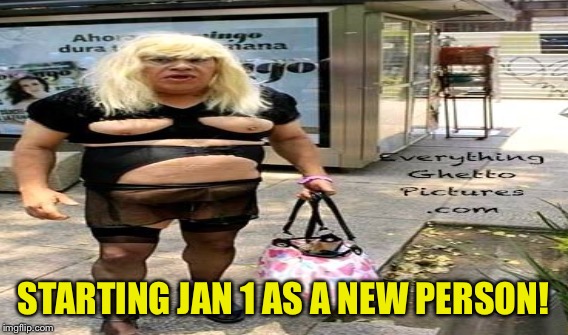 STARTING JAN 1 AS A NEW PERSON! | made w/ Imgflip meme maker