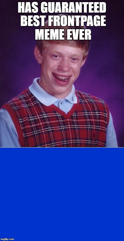 Bad Luck Bill Gates! | HAS GUARANTEED BEST FRONTPAGE MEME EVER | image tagged in bad luck brian | made w/ Imgflip meme maker