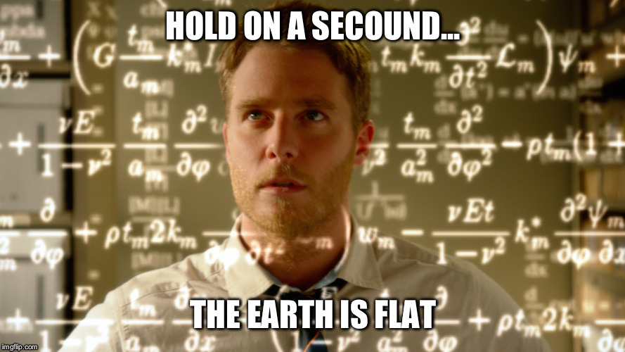 When you realise the earth is flat | image tagged in flat earth,limitless,knowledge,the truth,genius,mind blown | made w/ Imgflip meme maker