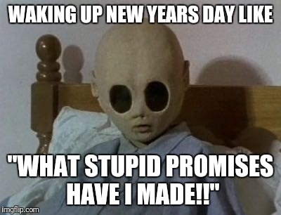 New years resolution regrets... | WAKING UP NEW YEARS DAY LIKE; "WHAT STUPID PROMISES HAVE I MADE!!" | image tagged in regret,newyear,new years,resolution,new years resolutions,2018 | made w/ Imgflip meme maker