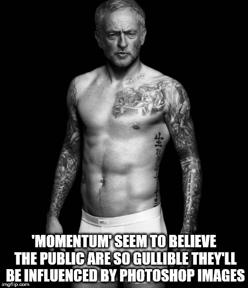 Momentum - taking the public for fools | 'MOMENTUM' SEEM TO BELIEVE THE PUBLIC ARE SO GULLIBLE THEY'LL BE INFLUENCED BY PHOTOSHOP IMAGES | image tagged in jeremy corbyn,david beckham,party of hate,momentum extremist,communist,socialist | made w/ Imgflip meme maker