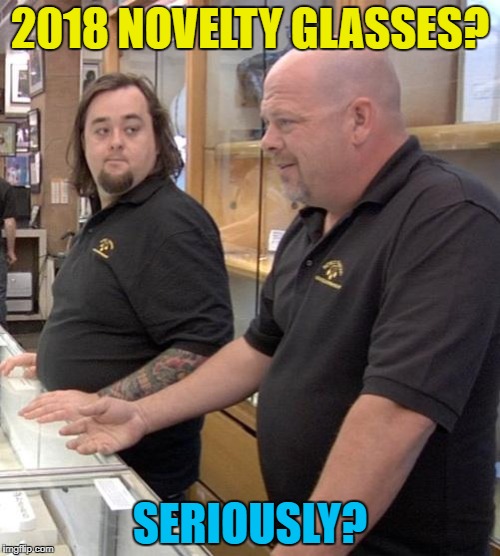 They've also got a Jeb! t-shirt... :) | 2018 NOVELTY GLASSES? SERIOUSLY? | image tagged in pawn stars rebuttal,memes,2018,novelty glasses,new year | made w/ Imgflip meme maker