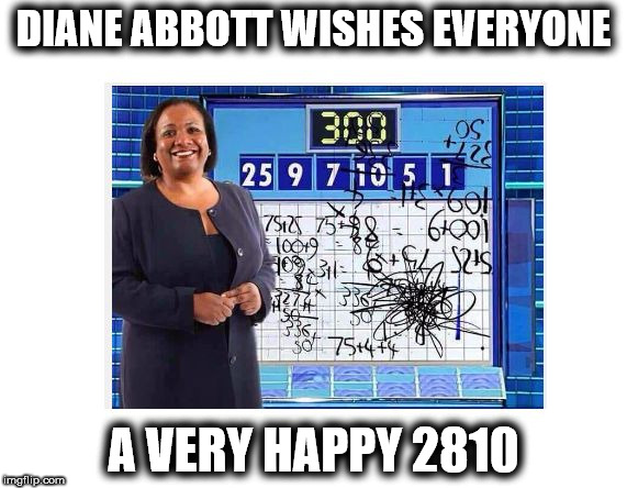 Diane Abbott - happy new year | DIANE ABBOTT WISHES EVERYONE; A VERY HAPPY 2810 | image tagged in corbyn,abbott,momentum,communist socialist,funny,keepcorbyn | made w/ Imgflip meme maker