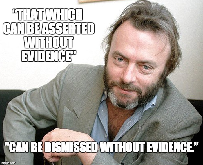 THAT WHICH CAN BE ASSERTED WITHOUT EVIDENCE | “THAT WHICH CAN BE ASSERTED WITHOUT EVIDENCE"; "CAN BE DISMISSED WITHOUT EVIDENCE.” | image tagged in memes,religion,god,creationism | made w/ Imgflip meme maker
