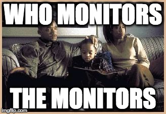 WHO MONITORS; THE MONITORS | image tagged in memes | made w/ Imgflip meme maker
