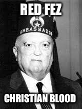 The Fools | RED FEZ; CHRISTIAN BLOOD | image tagged in j edgar hoover,secret | made w/ Imgflip meme maker