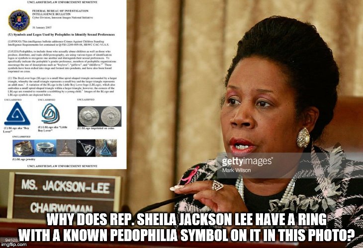 Why does Rep. Sheila Jackson Lee have a ring with a known pedophilia symbol on it in this photo? | WHY DOES REP. SHEILA JACKSON LEE HAVE A RING WITH A KNOWN PEDOPHILIA SYMBOL ON IT IN THIS PHOTO? | image tagged in ever wonder,something smells,breaking news,she won't like this | made w/ Imgflip meme maker